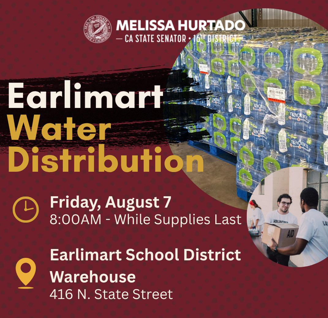 Flyer for California State Senator Melissa Hurtado's Earlimart Water Distribution event on Friday, August 7, beginning at 8:00 a.m. while supplies last. The distribution will take place at the Earlimart School District Warehouse, 416 N. State Street, and provides bottled water to the community.